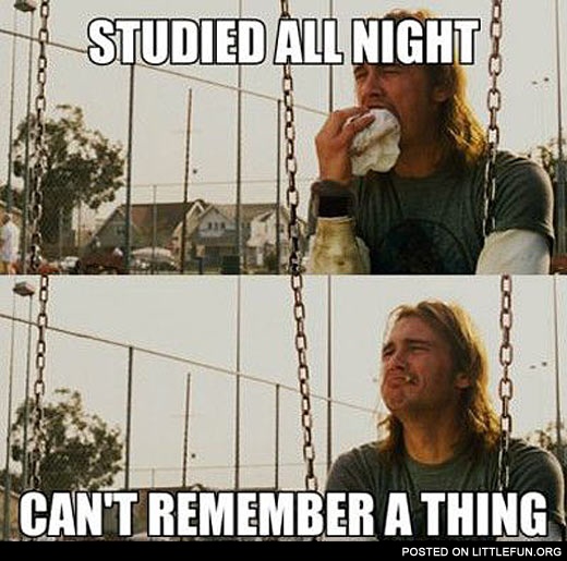 Studied all night, can't remember a thing