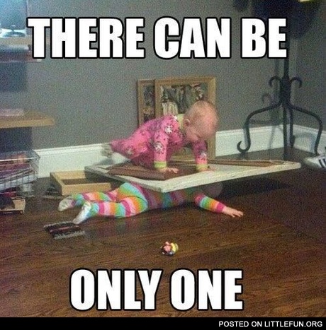 There can be only one