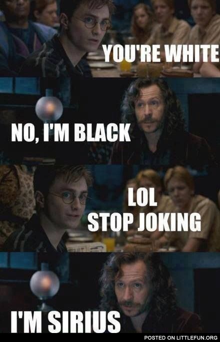Sirius Black is serious
