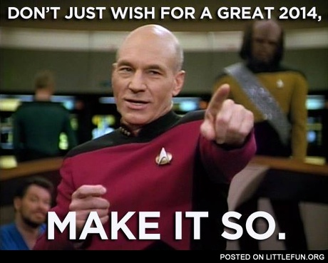 Don't just wish for a great 2014, make it so.