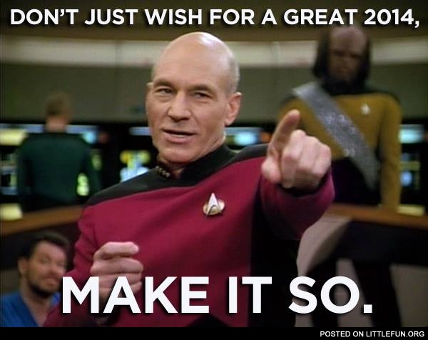 Don't just wish for a great 2014, make it so.