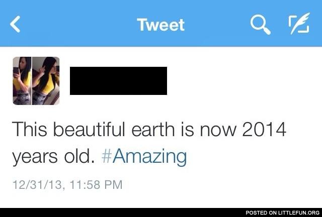 This beautiful earth is now 2014 years old