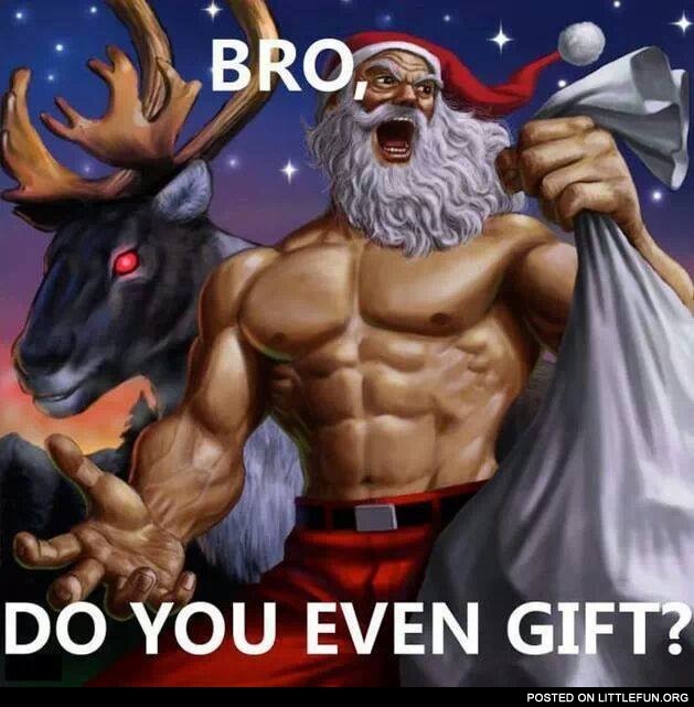 Bro, do you even gift?