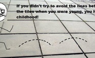 If you didn't try to avoid the lines between the tiles when you were young, you had no childhood!