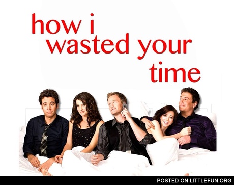 How I wasted your time