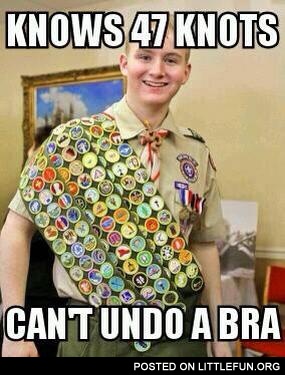 Knows 47 knots, can't undo a bra, eagle scout.