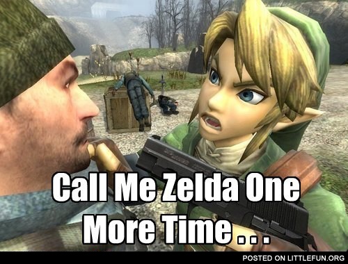 Call me Zelda one more time, b*tch!