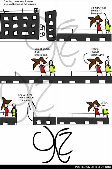 Two drunk guys on the top of the building: What time is it?