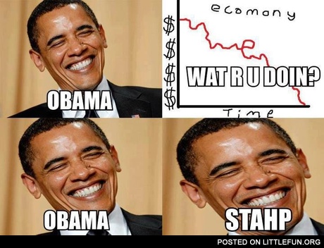 Obama, what r u doin? Obama, stahp!