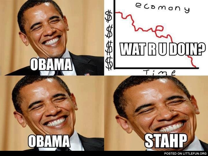 Obama, what r u doin? Obama, stahp!