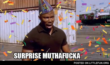 Surprise motherf**ker!