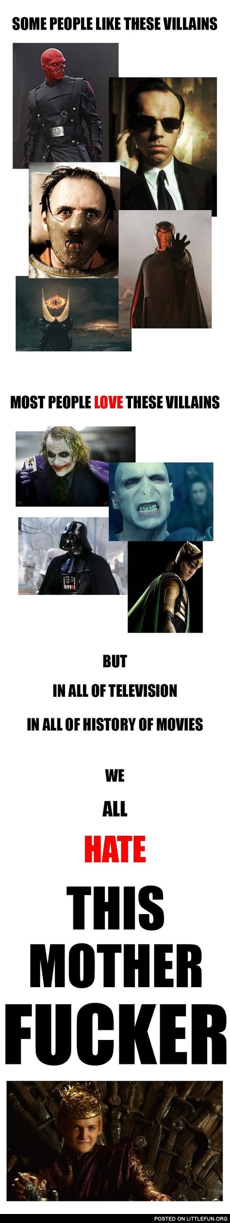 In all of television, in all of history of movies we all hate this motherf**ker. Game of Thrones.