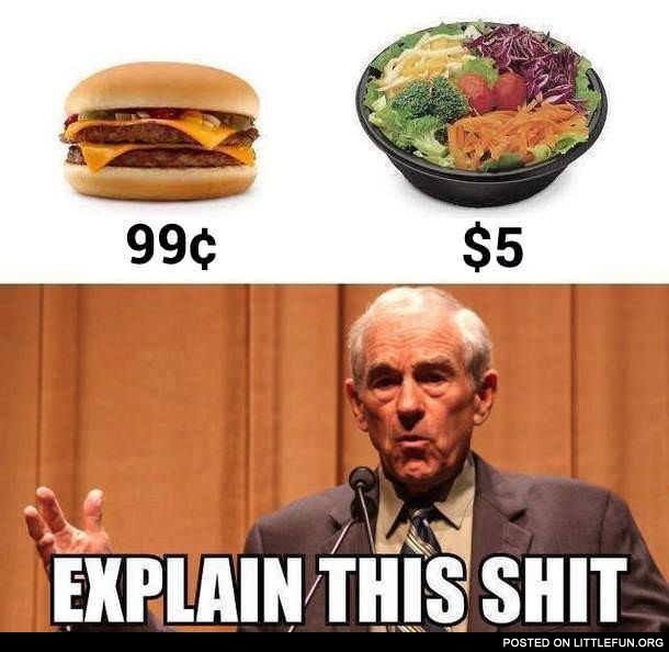 Hamburger - 0.99$, salad - 5$. Explain this sh*t.