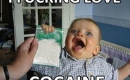 I f**king love cocaine! Funny baby.