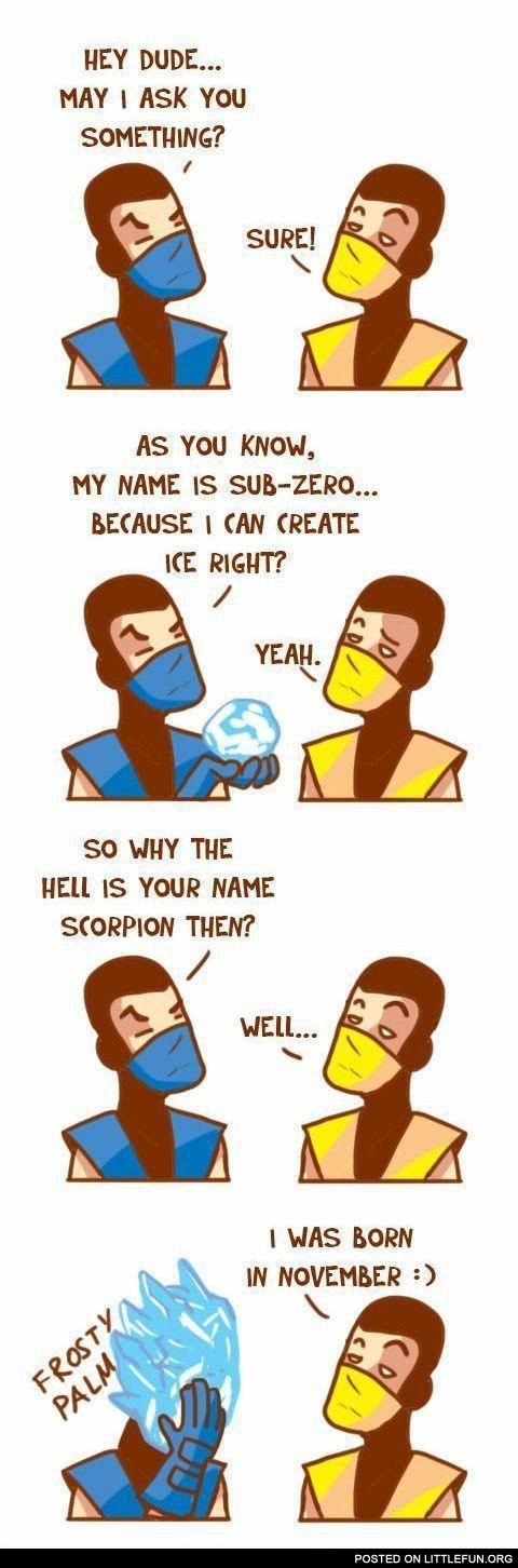 Why the hell is your name Scorpion?