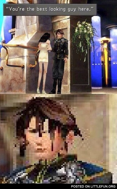 You are the best looking guy here.