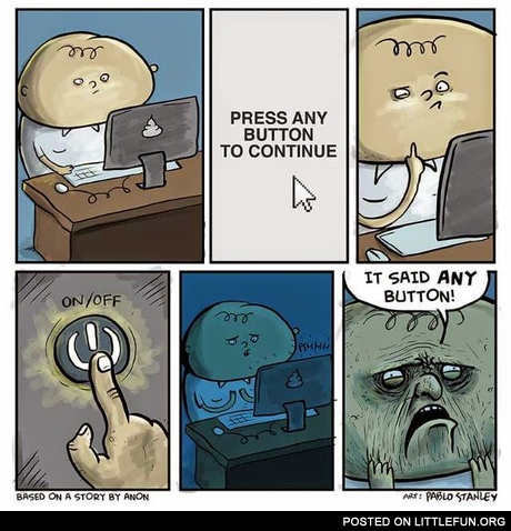 Press any button to continue. It said any button!
