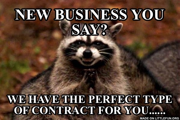 Evil Plotting Raccoon: New business you say?, We have the perfect type of contract for you......