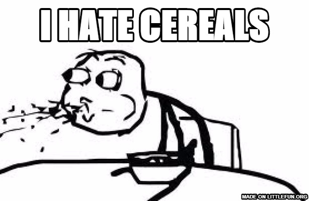 Cereal Guy Spitting: I hate cereals