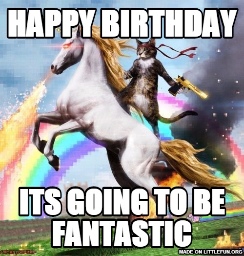 Welcome To The Internets: Happy Birthday , its going to be fantastic