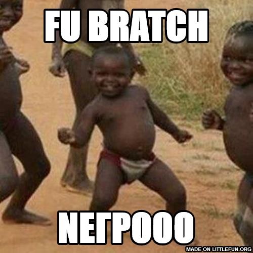 Third World Success Kid: fu bratch, neгрооо