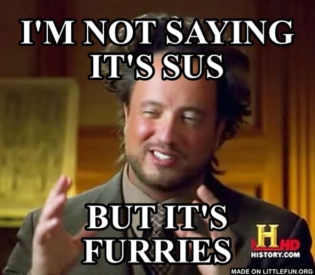 Ancient Aliens: I'm not saying it's sus, But it's furries