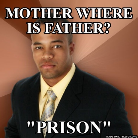 Successful Black Man: Mother where is father?, "Prison"