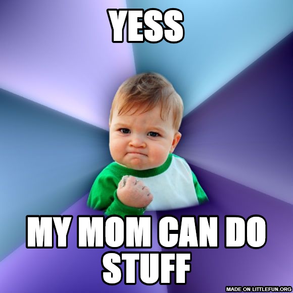 Success Kid: yess, my mom can do stuff