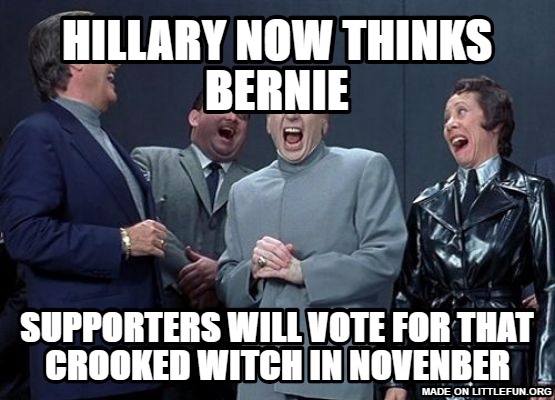 Laughing Villains: hillary now thinks bernie, supporters will vote for that crooked witch in novenber