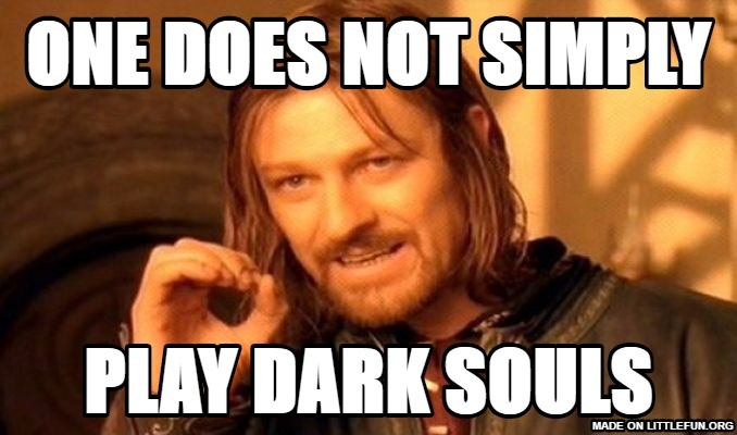 One Does Not Simply: One does not simply, Play Dark souls