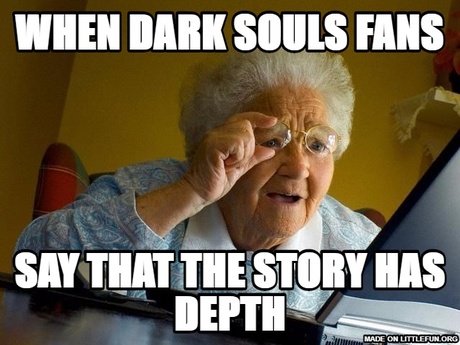 Grandma Finds The Internet: When dark souls fans, Say that the story has depth