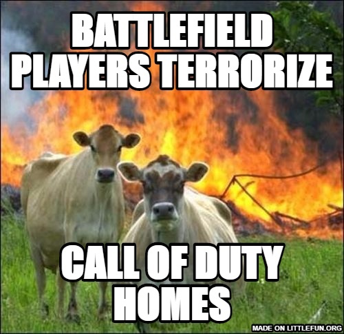 Evil Cows: Battlefield players terrorize , Call of duty homes