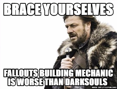 Brace Yourselves X is Coming: Brace Yourselves, Fallouts building mechanic is worse than darksouls 