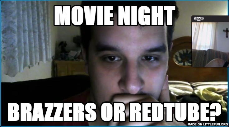 Movie Night, Br*zzers or Redtube?