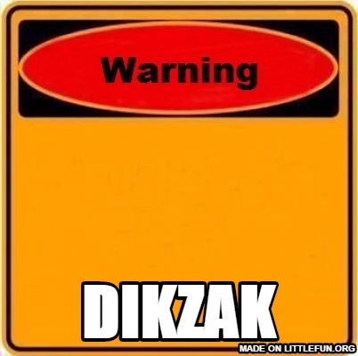 Warning Sign: DIKZAK
