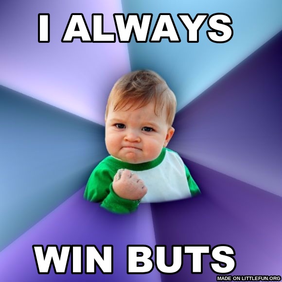 Success Kid: i always , win buts 