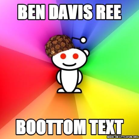 Sc*mbag Redditor: ben davis ree, BOOTTOM TEXT