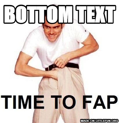 Time To Fap: BOTTOM TEXT