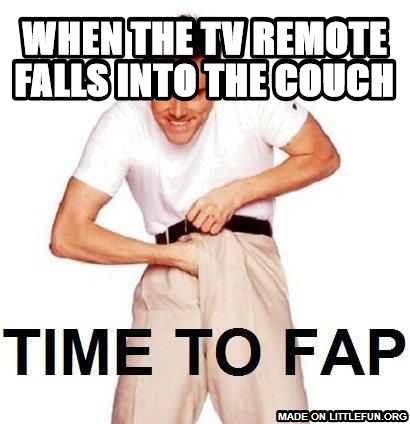 Time To Fap: when the tv remote  falls into the couch