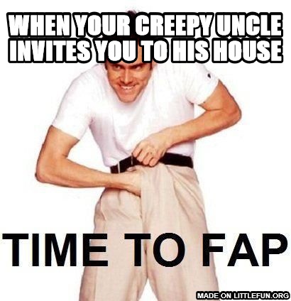 Time To Fap: when your creepy uncle invites you to his house