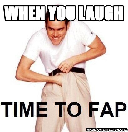 Time To Fap: when you laugh