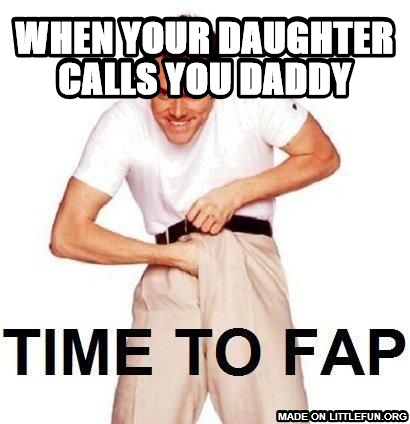 Time To Fap: when your daughter calls you daddy