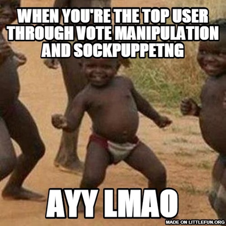 Third World Success Kid: when you're the top user through vote manipulation and sockpuppetng, Ayy lmao