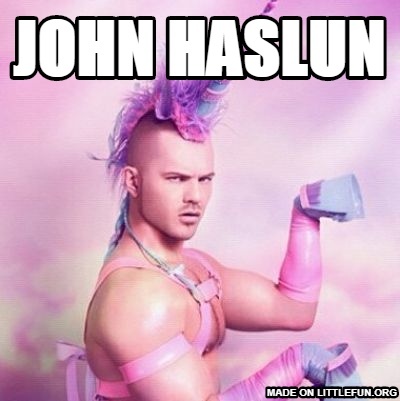 Unicorn MAN: john haslun