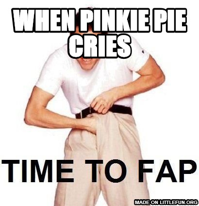 Time To Fap: when pinkie pie cries