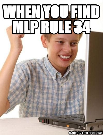 First Day On The Internet Kid: when you find mlp rule 34