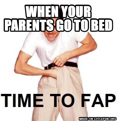 Time To Fap: when your parents go to bed