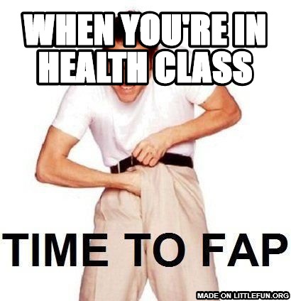 Time To Fap: when you're in health class