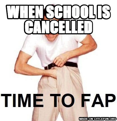 Time To Fap: when school is cancelled