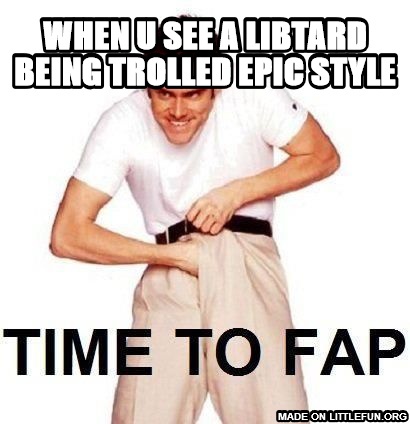 Time To Fap: when u see a libtard being trolled epic style